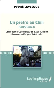 Un prêtre au chili (2000-2011) - La foi au service de la reconstruction humaine dans une société post dictatoriale