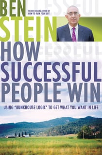 How Successful People Win - Using Bunkhouse Logic to Get What You Want in Life