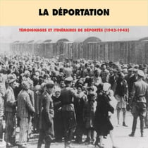 La déportation. Témoignages et itinéraires de déportés 1942-1945 - Première partie