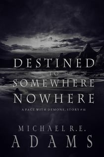 Destined to Somewhere Nowhere (A Pact with Demons, Story #16) - A Pact with Demons Stories, #16