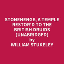 Stonehenge, a Temple Restor'd to the British Druids (UNABRIDGED) - optional
