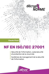 NF EN ISO/IEC 27001 – Sécurité de l'information, cybersécurité et protection de la vie privée - Systèmes de management de la sécurité de l'information