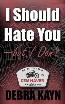 I should hate you - but I don't - Gem Haven MC series, #1