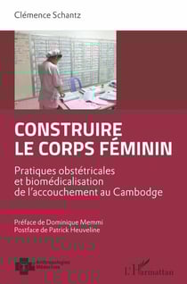 Construire le corps féminin - Pratiques obstétricales et biomédicalisation de l'accouchement au Cambodge