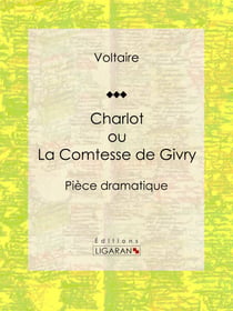Charlot ou La Comtesse de Givry - Pièce dramatique