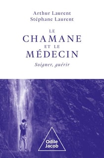 Le Chamane et le Médecin - Soigner, guérir