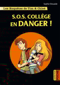 Les enquêtes de Tim et Chloé (Tome 4) - SOS Collège en danger !