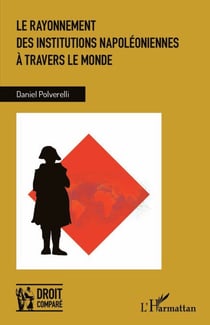 Le rayonnement des institutions napoléoniennes à travers le monde