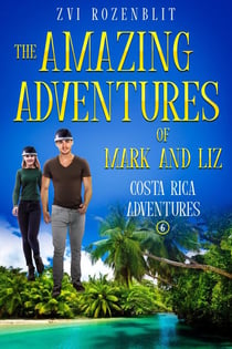 The Amazing Adventures of Mark and Liz - Book Six – Costa Rica Adventures. - The Amazing Adventures of Mark and Liz, #6