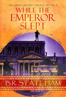 While The Emperor Slept - Decimus Julius Virilis, #2