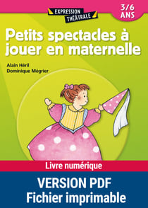 Petits spectacles à jouer en maternelle - 3 - 6 ans