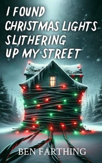 I Found Christmas Lights Slithering Up My Street - I Found Horror