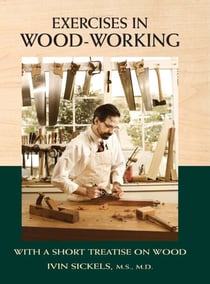 Exercises in Wood-Working - With a Short Treatise on Wood