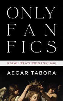 Only Fan Fics (Poems I Wrote When I was Sad)