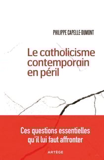 Le catholicisme contemporain en péril - Ces questions essentielles qu'il lui faut affronter