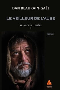 Les Arcs de lumière : Le veilleur de l'aube - Tome I - Les arcs de lumière - Tome I