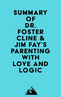 Summary of Dr. Foster Cline & Jim Fay's Parenting with Love and Logic