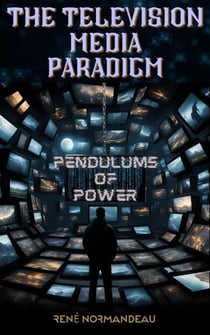 The Television Media Paradigm - Pendulums of Power, #1