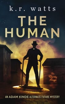 The Human - ADAM KINDE Alternate Future Mysteries, #1