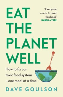 Eat the Planet Well - How to fix our toxic food system – one meal at a time