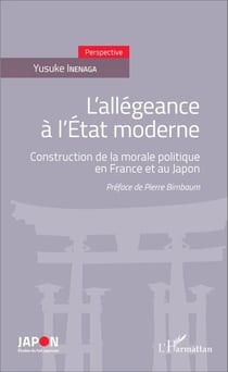 L'allégeance à l'Etat moderne - Construction de la morale politique en France et au Japon
