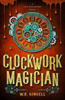Clockwork Magician - Two Monarchies Sequence, #4