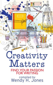 Creativity Matters: Find Your Passion For Writing - Writing Matters