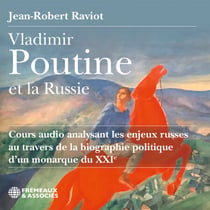 Vladimir Poutine et la Russie - Cours audio analysant les enjeux russes au travers de la biographie politique d’un monarque du XXIe