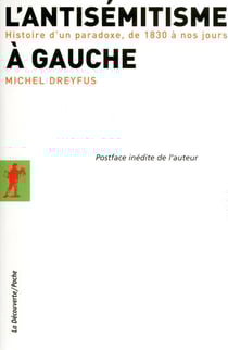 L'antisémitisme à gauche - Histoire d'un paradoxe, de 1830 à nos jours - Histoire d'un paradoxe, de 1830 à nos jours