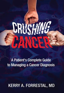 Crushing Cancer A Patient's Complete Guide to Managing a Cancer Diagnosis