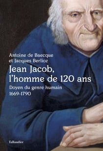 Jean Jacob, l'homme de 120 ans - Doyen du genre humain 1669-1790