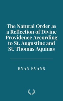 The Natural Order as a Reflection of Divine Providence According to St. Augustine and St. Thomas Aquinas