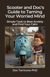 Scooter and Doc's Guide to Taming Your Worried Mind Simple Tools to Beat Anxiety and Find Your Calm - Scooter and Doc's Guides, #1