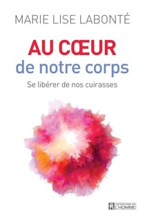 Au coeur de notre corps - Se libérer de nos cuirasses