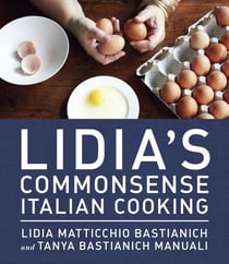Lidia's Commonsense Italian Cooking - 150 Delicious and Simple Recipes Anyone Can Master: A Cookbook