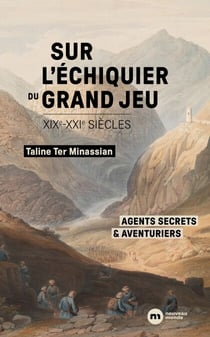 Sur l'échiquier du Grand Jeu - Agents secrets et aventuriers (XIXe-XXIe siècles)