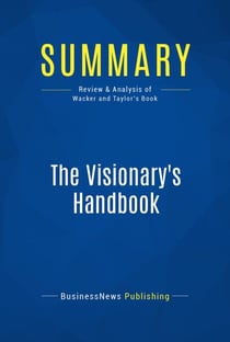 Summary: The Visionary's Handbook - Review and Analysis of Wacker and Taylor's Book