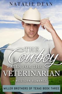 The Cowboy Falls for the Veterinarian - Miller Brothers of Texas, #3