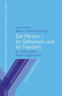 Die Person – ihr Selbstsein und ihr Handeln - Zur Philosophie Robert Spaemanns