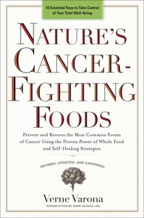 Nature's Cancer-Fighting Foods - Prevent and Reverse the Most Common Forms of Cancer Using the Proven Power of Whole Food and Self-Healing Strategies