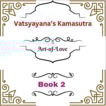 Vatsyayana’s Kamasutra: Art-of-Love [Book 2] - Vatsyayana’s Kamasutra Series, #2