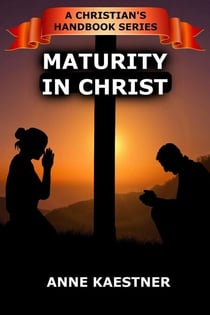 Maturity In Christ - A Christian's Handbook, #3
