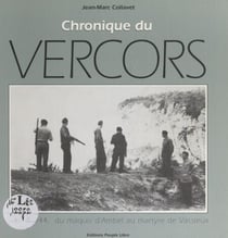 Chronique du Vercors - 1943-1944 : du Maquis d'Ambel au martyre de Vassieux