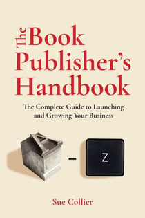 The Book Publisher's Handbook - The Complete Guide to Launching and Growing Your Publishing Business
