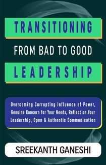 Transitioning From Bad to Good Leadership - Learning How to Lead, #5