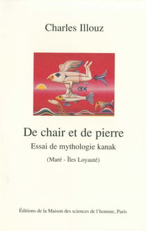 De chair et de pierre - Essai de mythologie kanak (Maré- Àles Loyauté)