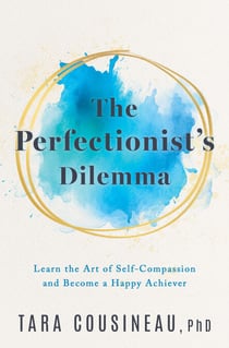 The Perfectionist's Dilemma - Learn the Art of Self-Compassion and Become a Happy Achiever