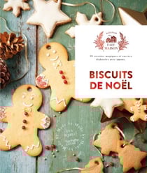 Biscuits de noël - 30 recettes magiques et sucrées élaborées avec amour