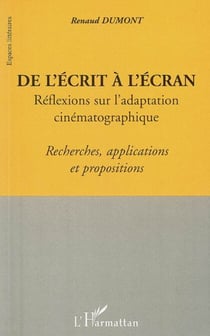 De l'écrit a l'écran - Réflexions sur l'adaptation cinématographique - Recherches, applications et propositions
