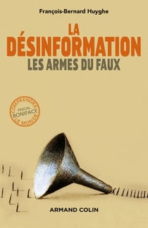 La désinformation - Les armes du faux